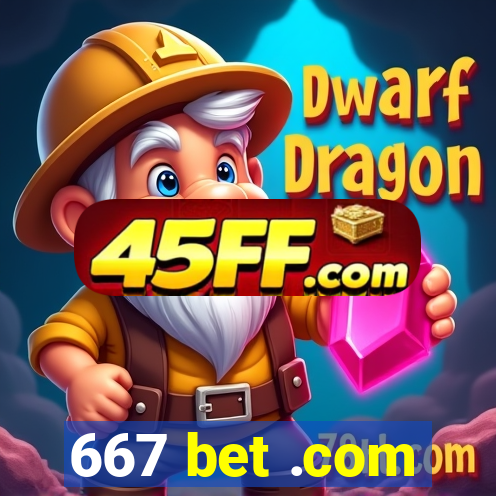 667 bet .com